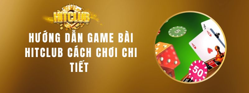 Game Bài Hitclub Cách Chơi