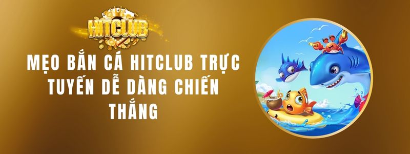 Mẹo bắn cá Hitclub