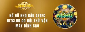 Nổ Hũ Kho Báu Aztec Hitclub