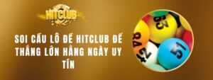 Soi Cầu Lô Đề Hitclub